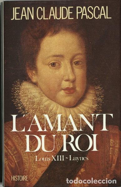 Livres: L'amant du roi: Louis XIII - Luynes- 9782286039066