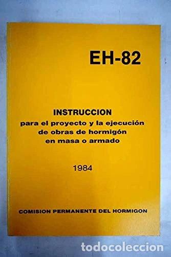 Libros: EH-82. Instrucci&oacute;n para el proyecto y la ejecuci&oacute;n de obras de hormig&oacute;n en ma...- 9788474332728