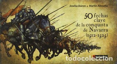 Livres: 50 fechas clave de la conquista de Navarra (1512-1525)- 9788415313656