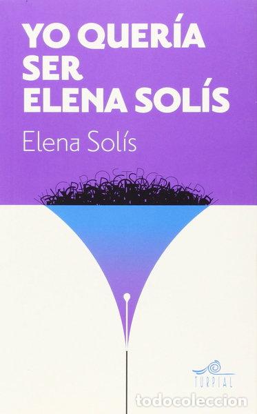 Libros: Yo quer&iacute;a ser Elena Sol&iacute;s- 9788495157720