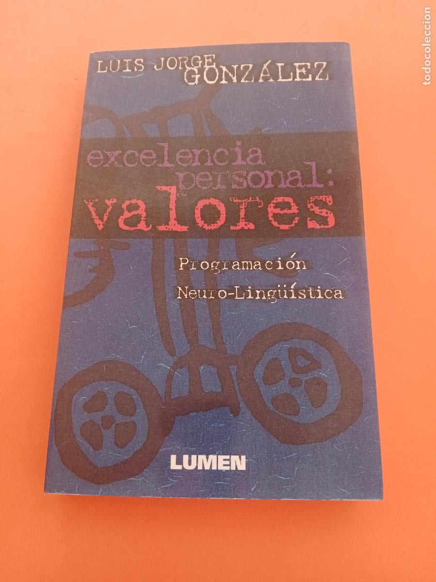 Libros: EXCELENCIA PERSONAL: VALORES, PROGRAMACION NEUROLINGUISTA � NUEVA PSICOLOGIA - LUIS JORGE GONZALEZ