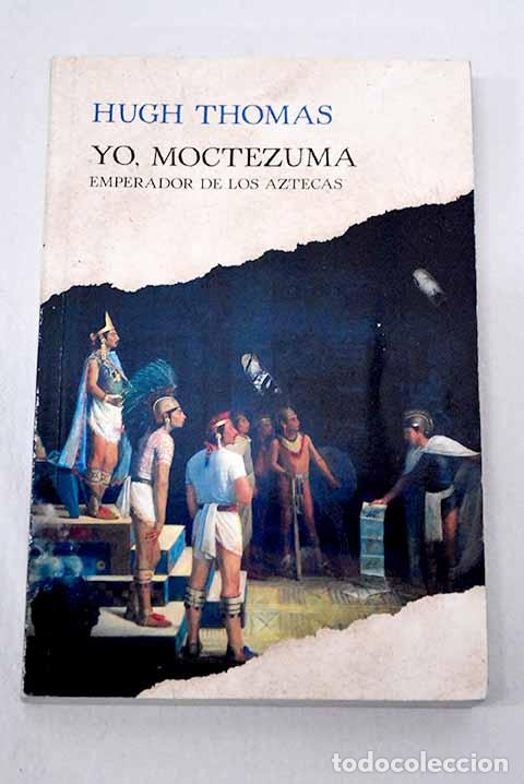 Libros: Yo, Moctezuma, emperador de los aztecas.- Thomas, Hugh