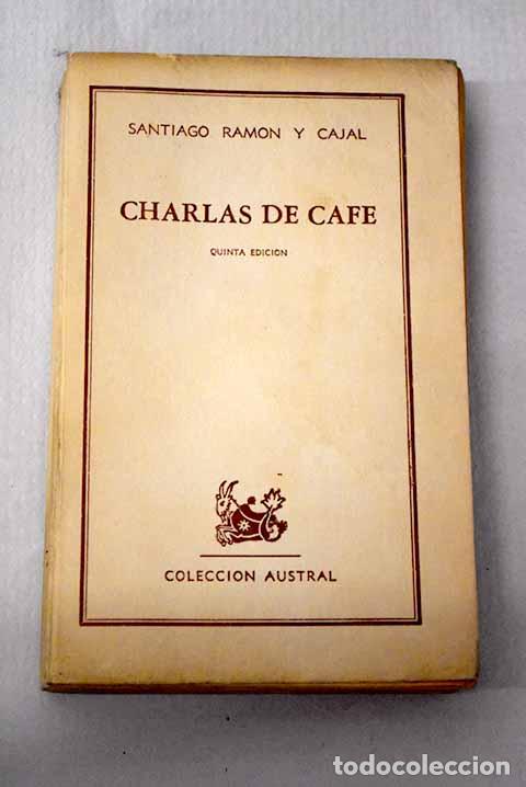 Libros: Charlas de caf&eacute;: pensamientos, an&eacute;cdotas y confidencias.- Ram&oacute;n y Cajal, Santiago
