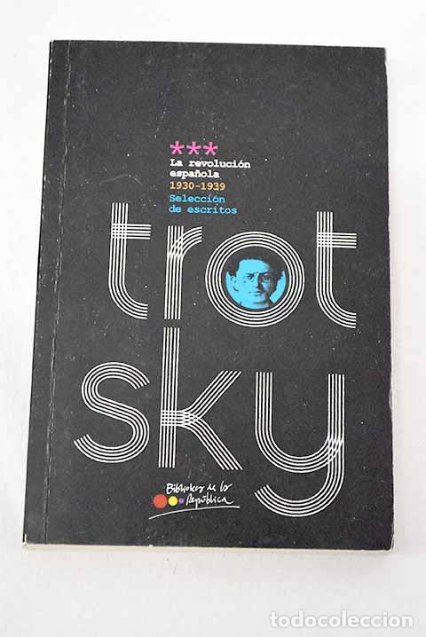 Livres: La revoluci&oacute;n espa&ntilde;ola, 1930-1939: selecci&oacute;n de escritos.- Trotsky, Leon