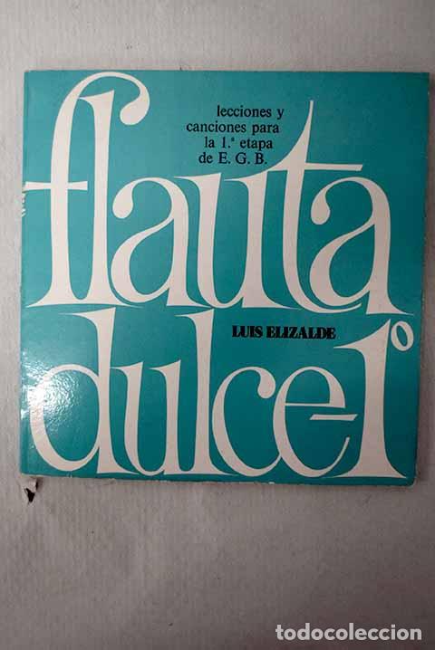 Livres: Flauta dulce 1&ordm; [E.G.B. ]: lecciones y canciones para flauta dulce soprano.- Elizalde, Luis