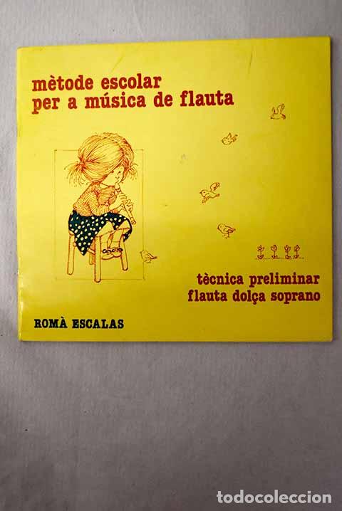 Livres: Metode escolar per a m&uacute;sica de flauta: tecnica preliminar de la flauta dolca soprano.- Escalas, Roma