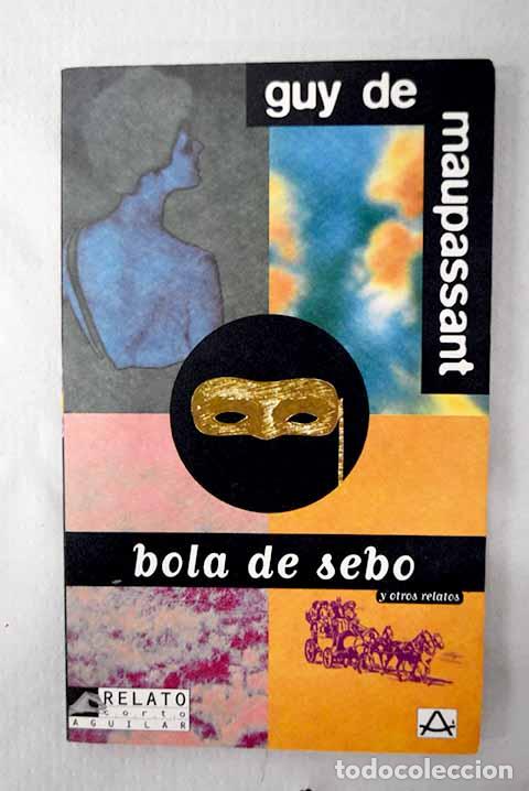 B&uuml;cher: Bola de sebo y otros relatos.- Maupassant, Guy de