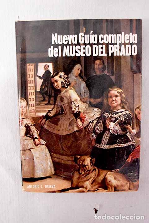 B&uuml;cher: Nueva gu&iacute;a completa del Museo del Prado.- Onieva, Antonio J.