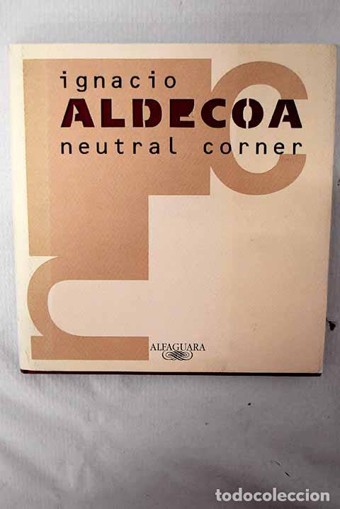 B&uuml;cher: Neutral corner: Aldecoa, Ignacio.- Aldecoa, Ignacio