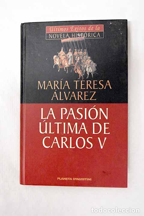 books: La pasi&oacute;n &uacute;ltima de Carlos V.- &Aacute;lvarez, Mar&iacute;a Teresa