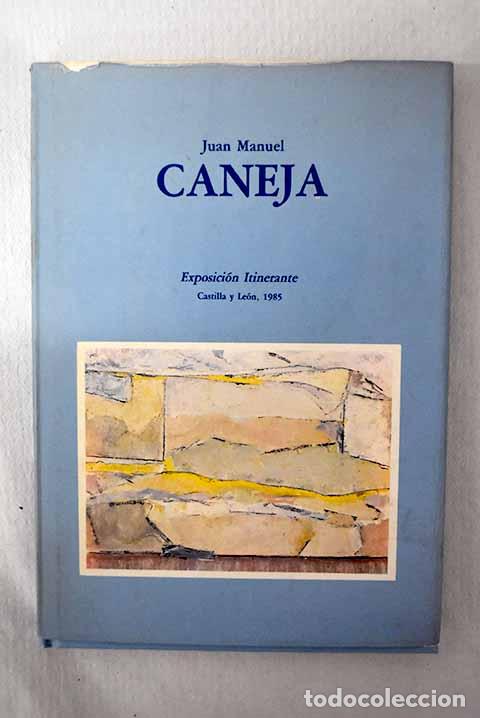 Libros: Juan Manuel Caneja: exposici&oacute;n itinerante, Castilla y Le&oacute;n, 1985.- Caneja, Juan Manuel