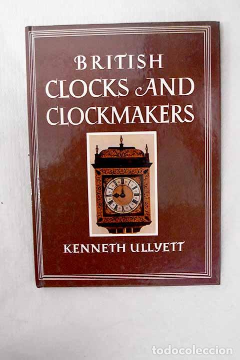 Libros: British clocks and clockmakers.- Ullyett, Kenneth