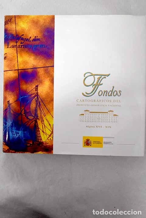 Libros: Fondos cartogr&aacute;ficos del Instituto Geogr&aacute;fico Nacional: siglos XVI-XIX