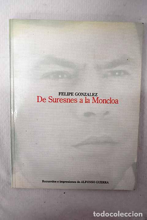 Libros: Felipe Gonz&aacute;lez, de Suresnes a la Moncloa: recuerdos e impresiones de Alfonso Guerra
