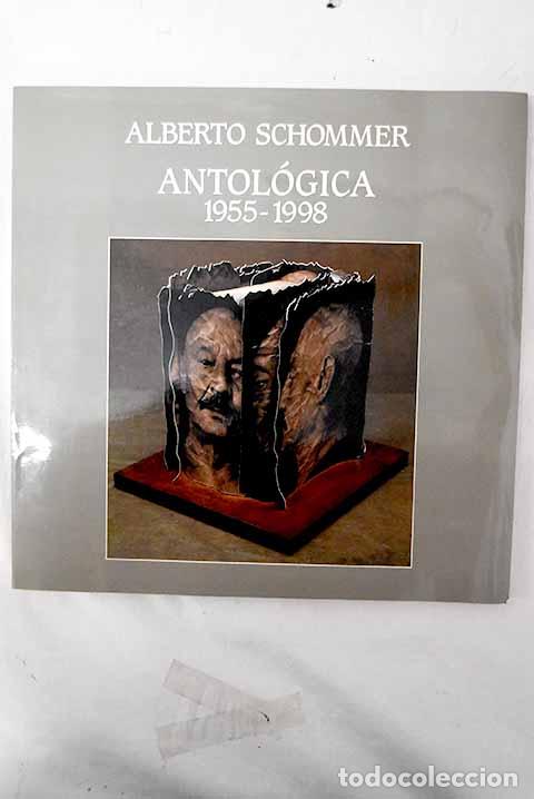 books: Antol&oacute;gica, 1955-1998: [exposici&oacute;n].- Schommer, Alberto