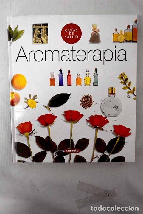 Libros: Aromaterapia: aproximaci&oacute;n pr&aacute;ctica al uso de los aceites esenciales.- Lawless, Julia
