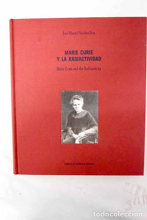 Libros: Marie Curie y la radioactividad: Marie Curie and the radioactivity.- S&aacute;nchez Ron, Jos&eacute; Manuel