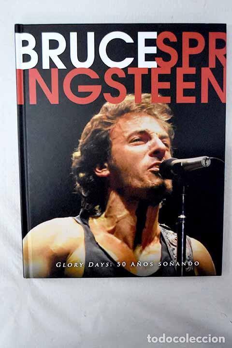 Libros: Bruce Springsteen, glory days: 50 a&ntilde;os so&ntilde;ando.- O Neill, Michael