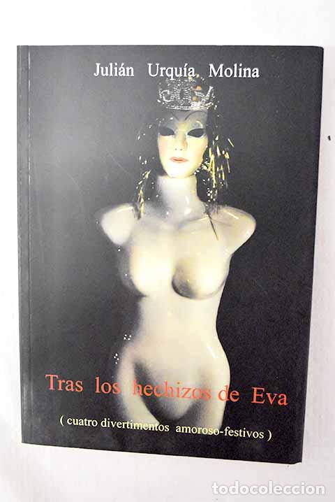 Libros: Tras los hechizos de Eva: cuatro divertimentos amorosos-festivos.- Urqu&iacute;a Molina, Juli&aacute;n