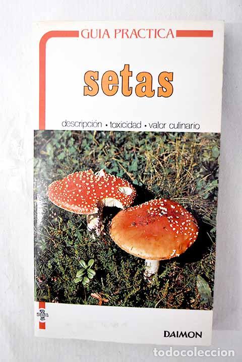 B&uuml;cher: Setas: descripci&oacute;n, localizaci&oacute;n, toxicidad o valor culininario.- Nonis, Umberto