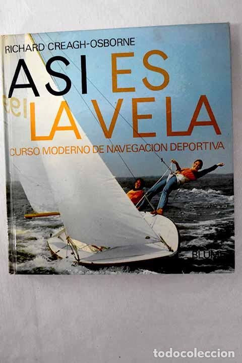 B&uuml;cher: As&iacute; es la vela: Curso moderno de navegaci&oacute;n deportiva.- Creagh-Osborne, Richard