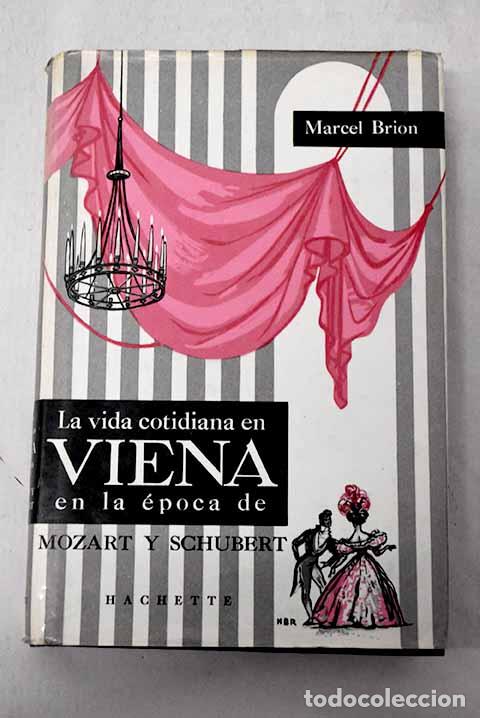 Libros: La vida cotidiana en Viena: en la &eacute;poca de Mozart y Schubert.- Brion, Marcel