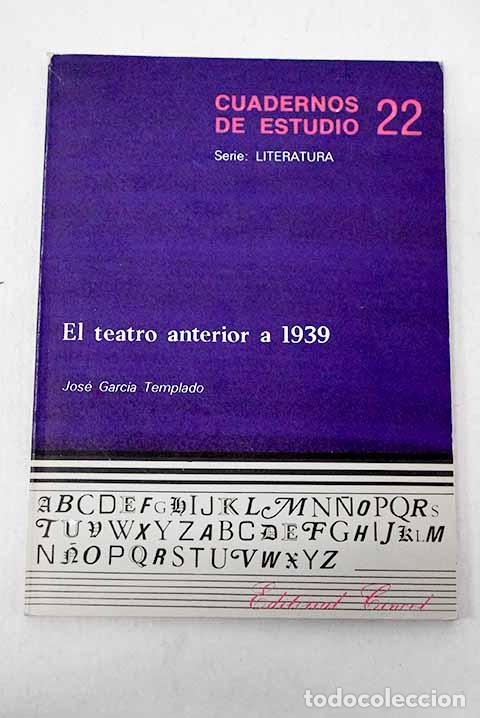 Libros: El teatro anterior a 1939.- Garc&iacute;a Templado, Jos&eacute;