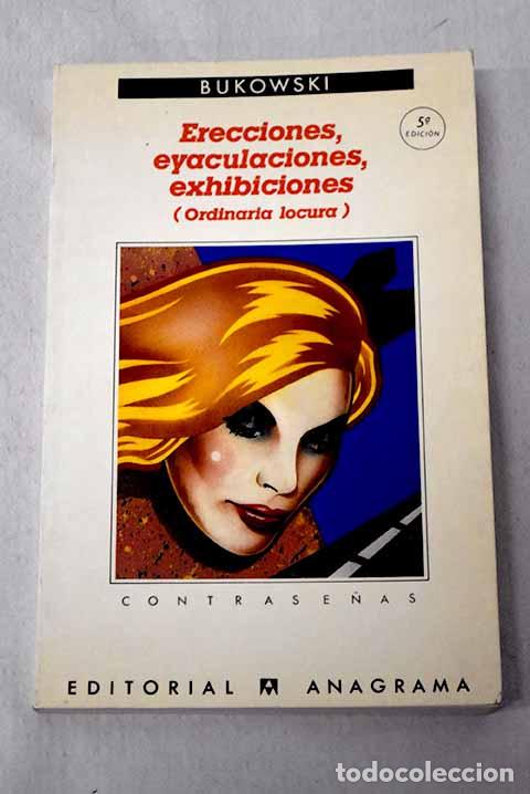 Livres: Erecciones, eyaculaciones, exhibiciones: ordinaria locura.- Bukowski, Charles