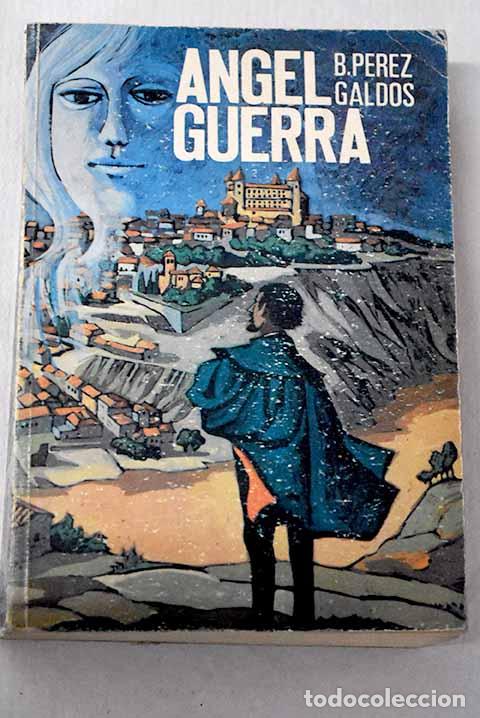 Livres: &Aacute;ngel Guerra: P&eacute;rez Gald&oacute;s, Benito.- P&eacute;rez Gald&oacute;s, Benito