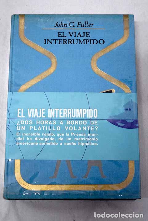 Libros: El viaje interrumpido: dos horas olvidadas a bordo de un platillo volante.- Fuller, John Grant