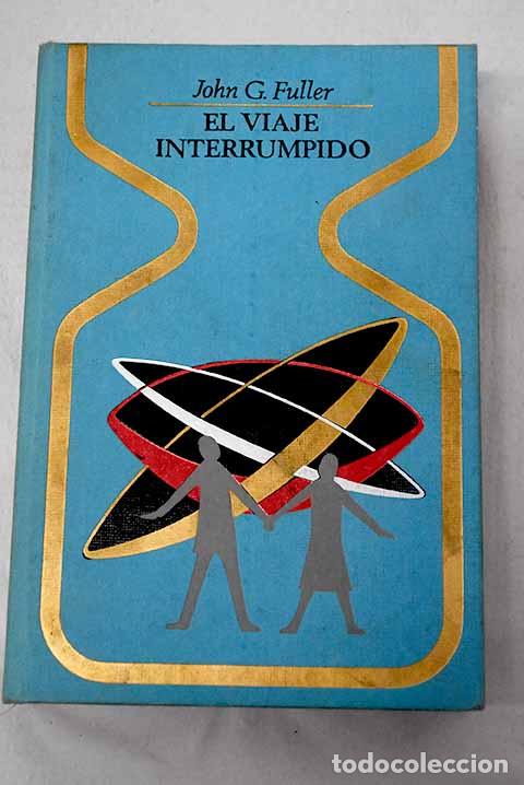 Libros: El viaje interrumpido: dos horas olvidadas a bordo de un platillo volante.- Fuller, John Grant
