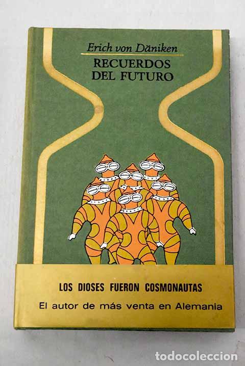 Libros: Recuerdos del futuro: enigmas insondables del pret&eacute;rito.- Daniken, Erich von