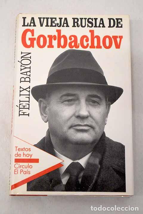 B&uuml;cher: La vieja Rusia de Gorbachov.- Bay&oacute;n, F&eacute;lix