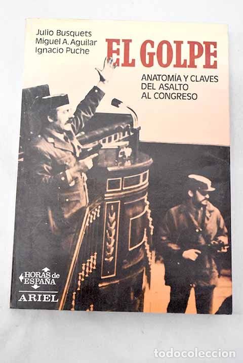 Libros: El golpe: anatom&iacute;a y claves del asalto al Congreso.- Busquets, Julio