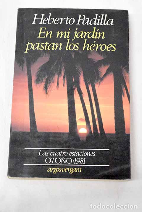 Libros: En mi jard&iacute;n pastan los h&eacute;roes.- Padilla, Heberto
