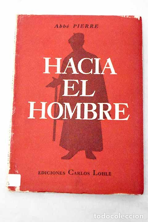 Libros: Hacia el hombre: conversaciones y conferencias.- Abb&eacute; Pierre