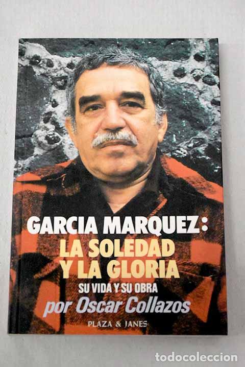 Libri di seconda mano: Garc&iacute;a M&aacute;rquez: la soledad y la gloria : su vida y su obra.- Collazos, &Oacute;scar