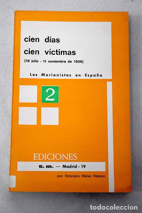 Libros: Cien d&iacute;as, cien v&iacute;ctimas: (1936, 18 julio - 11 noviembre).- Mateo, Victoriano