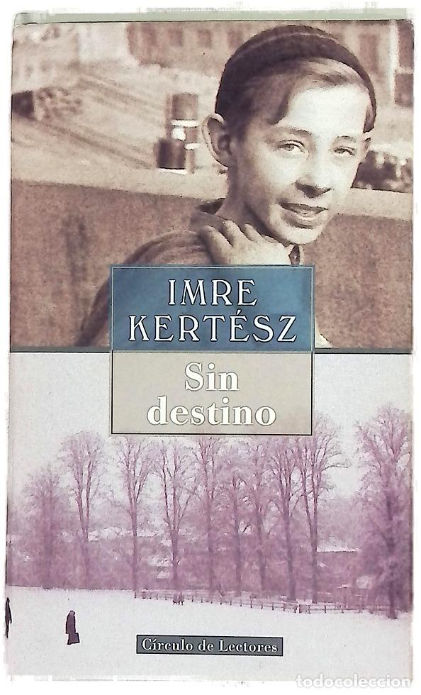Libros: Sin destino - Kert&eacute;sz, Imre