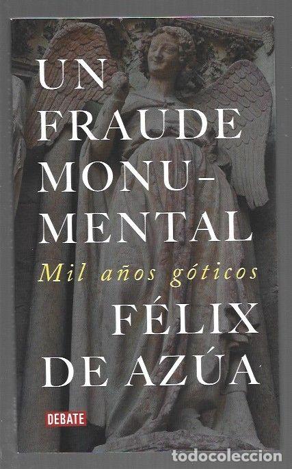 Livres: FRAUDE MONUMENTAL - UN. MIL A&Ntilde;OS GOTICOS - AZUA, FELIX DE