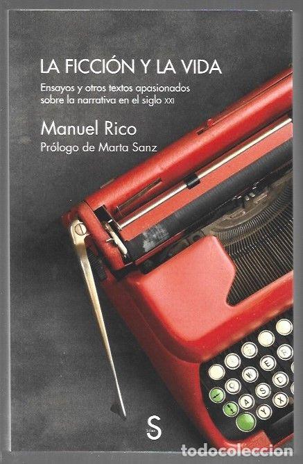 books: FICCION Y LA VIDA - LA. ENSAYOS Y OTROS TEXTOS APASIONADOS SOBRE LA NARRATIVA EN EL SIGLO XXI - RICO