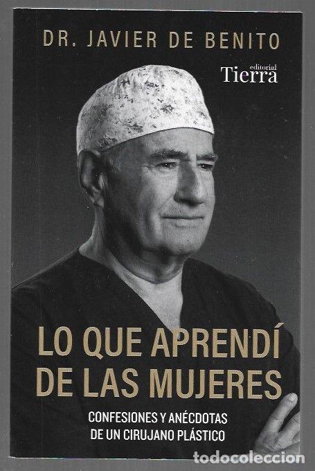 books: LO QUE APRENDI DE LAS MUJERES. CONFESIONES Y ANECDOTAS DE UN CIRUJANO PLASTICO - BENITO, JAVIER DE