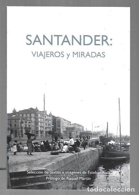 books: SANTANDER: VIAJEROS Y MIRADAS - VARIOS (SELECCION DE TEXTOS E IMAGINES DE ESTEBAN RUIZ)