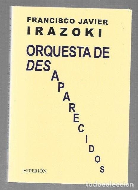 Libri di seconda mano: ORQUESTA DE DESAPARECIDOS - IRAZOKI, FRANCISCO JAVIER