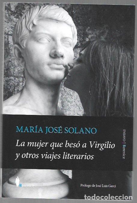 B&uuml;cher: MUJER QUE BESO A VIRGILIO Y OTROS VIAJES LITERARIOS - LA - SOLANO, MARIA JOSE