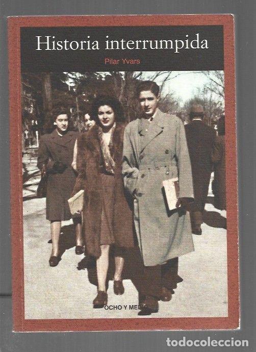 B&uuml;cher: HISTORIA INTERRUMPIDA - YVARS, PILAR