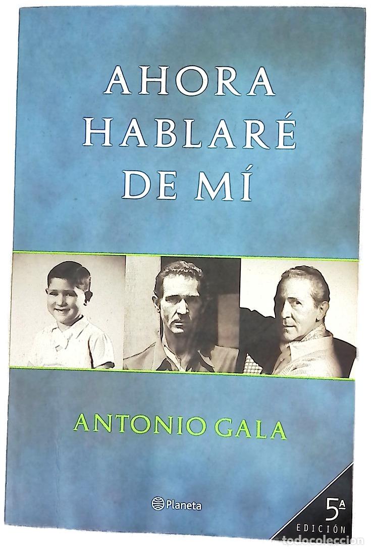 Libros: Ahora hablar&eacute; de m&iacute; - Gala, Antonio