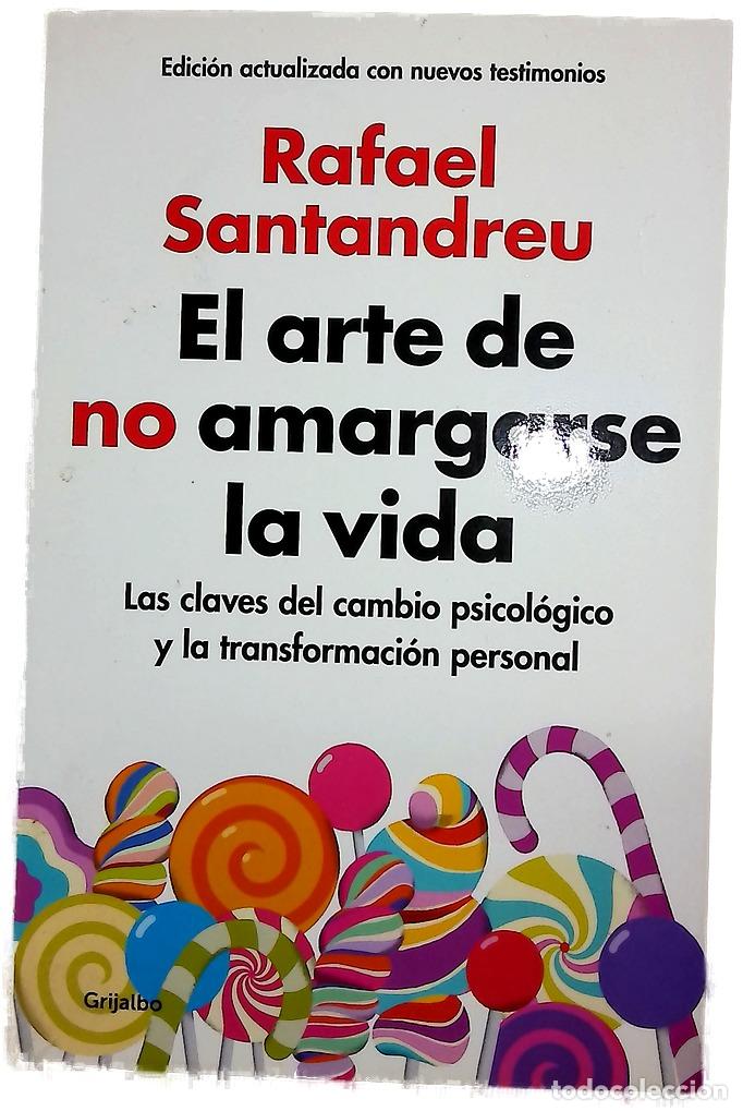 Libros: El arte de no amargarse la vida : las claves del cambio psicol&oacute;gico y la transformaci&oacute;n personal ...