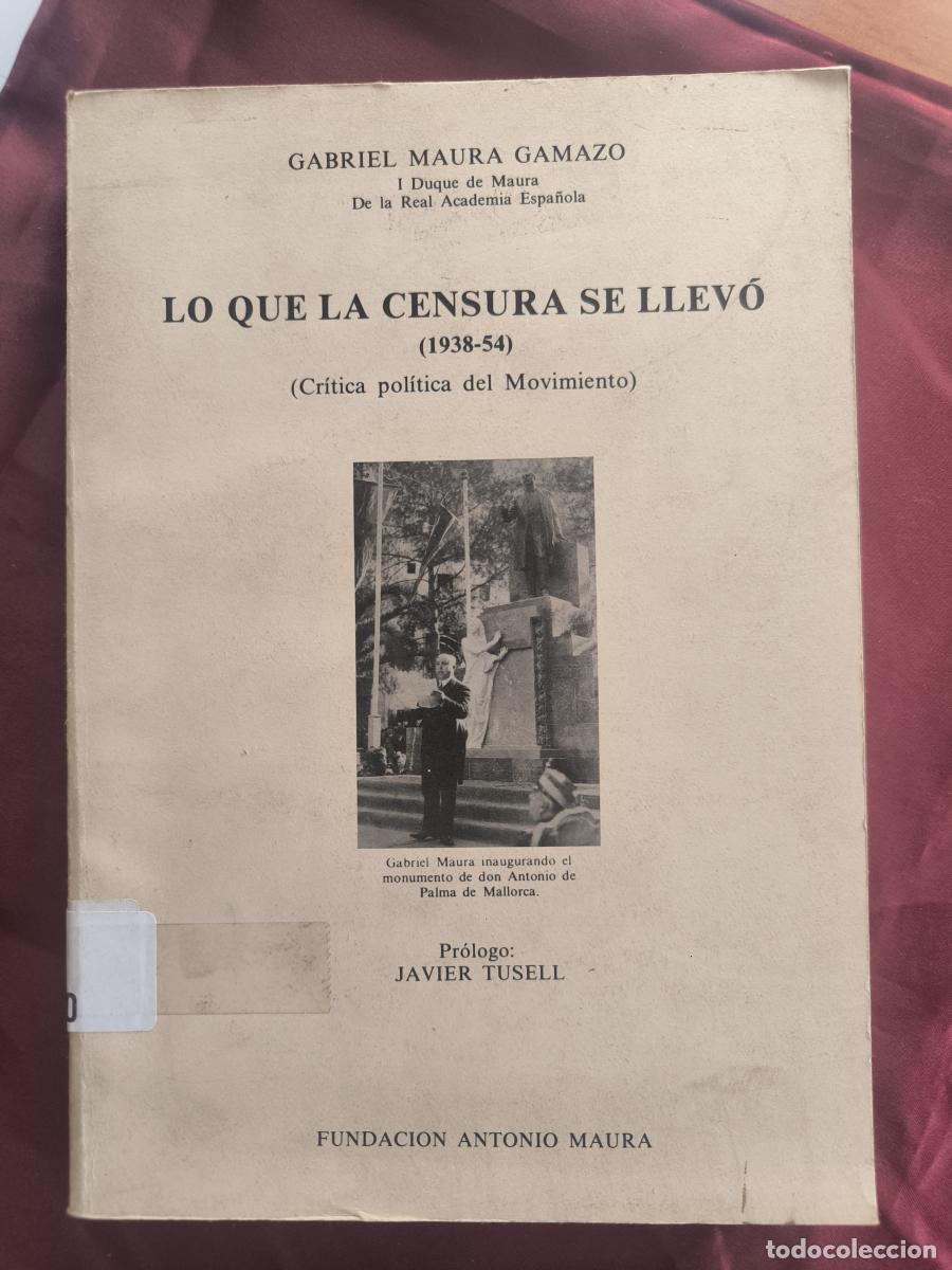 Livres: Lo que la censura se llev&oacute; (1938-54): cr&iacute;tica pol&iacute;tica del Movimiento - Gabriel Maura Gamazo