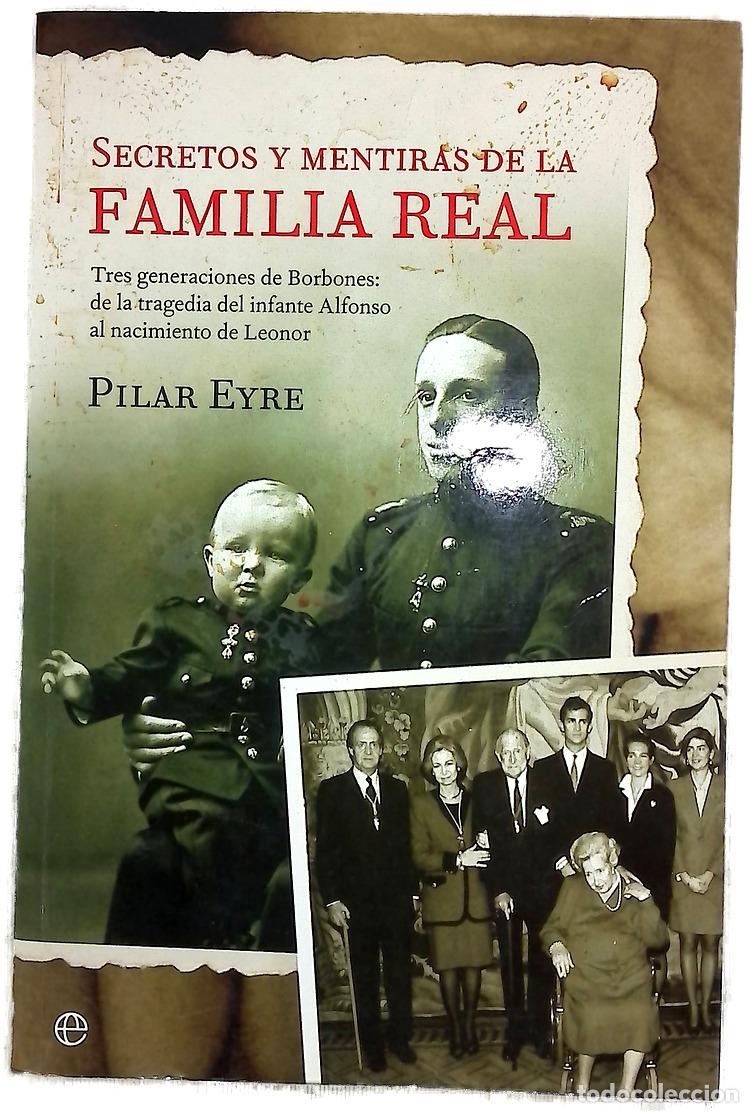 Libros: Secretos y mentiras de la Familia Real tres generaciones de Borbones: de la tragedia del infante ...